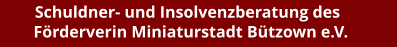 Schuldner- und Insolvenzberatung des Förderverin Miniaturstadt Bützown e.V.
