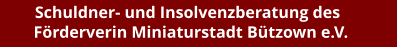 Schuldner- und Insolvenzberatung des Förderverin Miniaturstadt Bützown e.V.