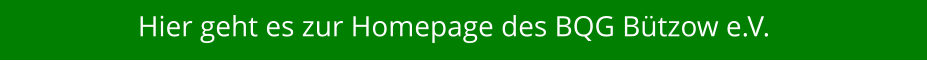 Hier geht es zur Homepage des BQG Bützow e.V.