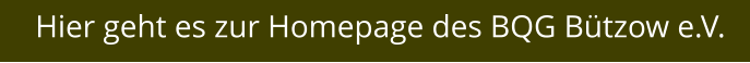 Hier geht es zur Homepage des BQG Bützow e.V.